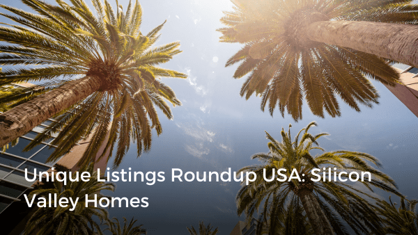 Unique Listings Roundup USA: Silicon Valley Homes